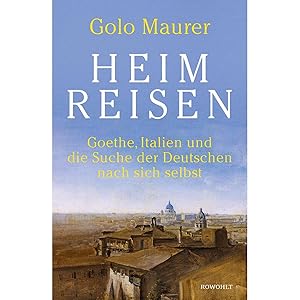 Seller image for Heimreisen: Goethe, Italien und die Suche der Deutschen nach sich selbst for sale by artbook-service