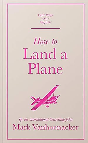 Seller image for How to Land a Plane (Little Ways to Live a Big Life) for sale by WeBuyBooks