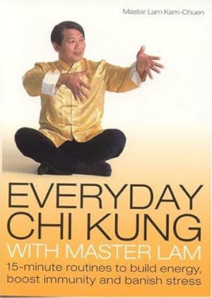 Immagine del venditore per Everyday Chi Kung with Master Lam: 15-minute Routines to Build Energy, Boost Immunity and Banish Stress venduto da WeBuyBooks