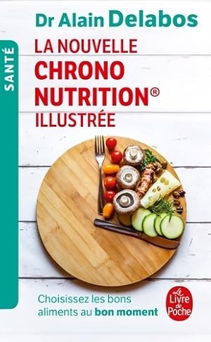 La nouvelle Chrono nutrition illustr?e - Dr Alain Delabos