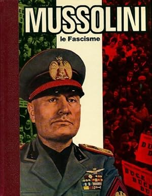 Mussolini. Le fascisme - Andr? Brissaud