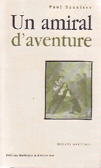 Un amiral d'aventure - Paul Sauni?re