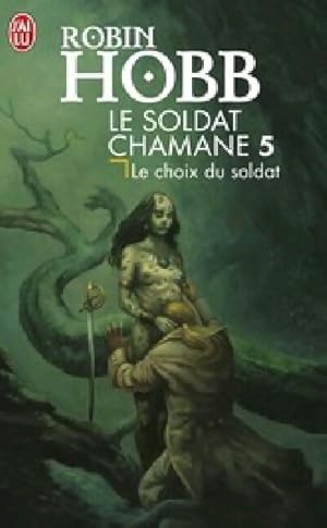 Seller image for Le soldat Chamane Tome V : Le choix du soldat - Robin Hobb for sale by Book Hmisphres