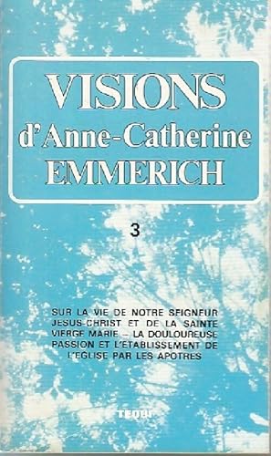 Visions d'Anne Catherine Emmerich Tome III - Anne-Catherine Emmerich