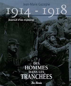1914-1918 Journal d'un r giment : Des hommes dans les tranch es - Jean-Marie Gazagne