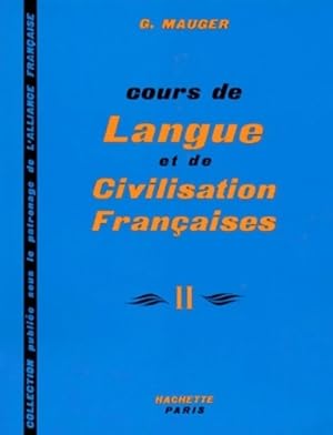 Cours de langue et de civilisation fran?aises Tome II - G. Mauger