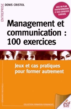 Management et communication : 100 exercices - CRISTOL DENIS