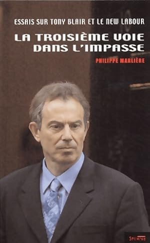 Seller image for La Troisi?me voie dans l'impasse : Essais critiques sur le New Labour et Tony Blair - Philippe Marli?re for sale by Book Hmisphres
