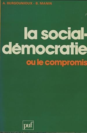 La social-d?mocratie ou le compromis - Alain Bergounioux