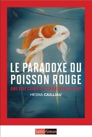 Le paradoxe du poisson rouge - Une voie chinoise pour r?ussir - Hesna Cailliau