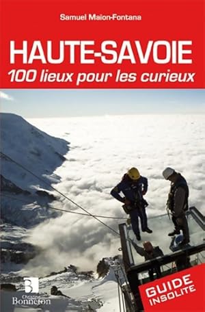 Haute-Savoie. 100 lieux pour les curieux - MA?ON-FONTANA