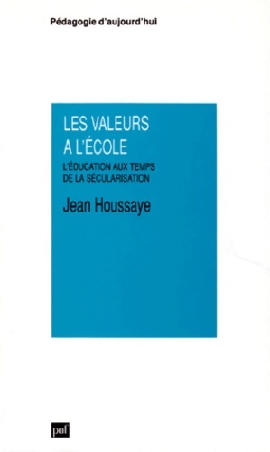 Les Valeurs   l' cole : L' ducation aux temps de la s curisation - Jean Houssaye