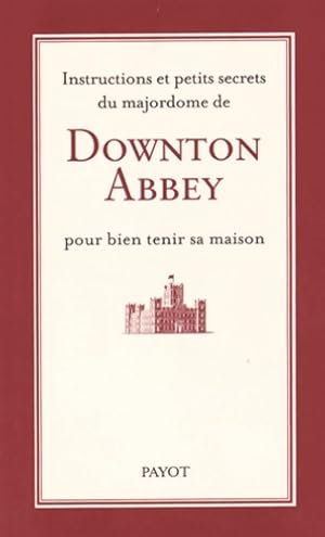 Instructions et petits secrets du majordome de Downton Abbey pour bien tenir sa maison - Carson