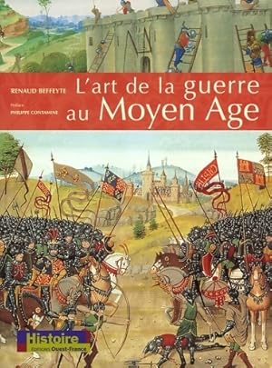 L'art de la guerre au Moyen Age - Renaud Beffeyte