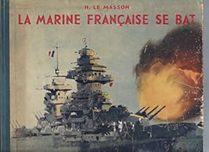 La marine fran?aise se bat - Henri Le Masson