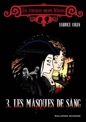Les  tranges soeurs Wilcox Tome III : Les masques de sang - Fabrice Colin