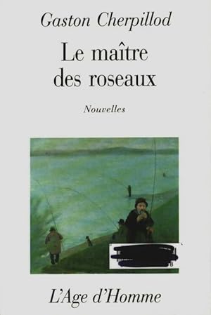 Seller image for Le ma?tre des roseaux - Gaston Cherpillod for sale by Book Hmisphres