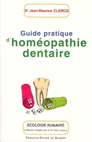 Guide pratique d'hom?opathie dentaire - Jean-Maurice Clercq
