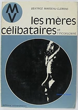 Les m res c libataires et l'inconscient - B atrice Marbeau-Cleirens