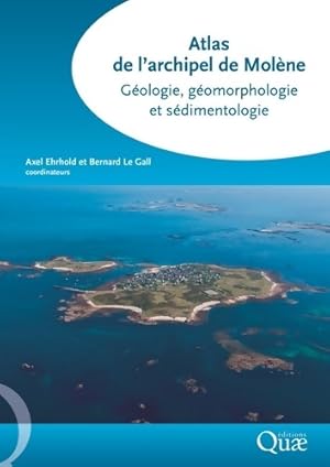 Atlas de l'archipel de Mol ne : G ologie g omorphologie et s dimentologie - Axel Ehrhold