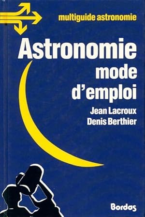 Astronomie, mode d'emploi - Denis Lacroux