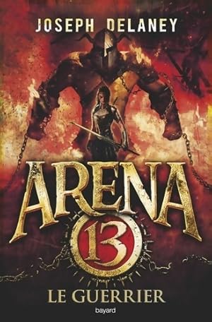 Arena 13 Tome III : Le guerrier - Joseph Delaney