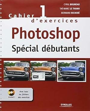Photoshop sp cial d butants : Cahier d'exercices 1 - Collectif