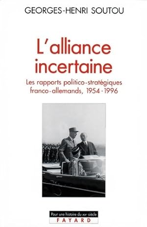 L'Alliance incertaine les rapports politico-strat?giques franco-allemands 1954-1996 - Georges-Hen...