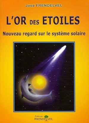 L'or des  toiles : Nouveau regard sur le syst me solaire - Jos  Frendelvel