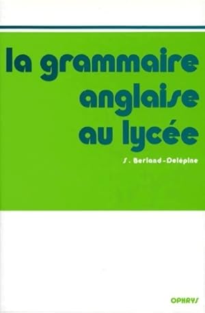 La grammaire anglaise au lyc e - S. Berland-Del pine