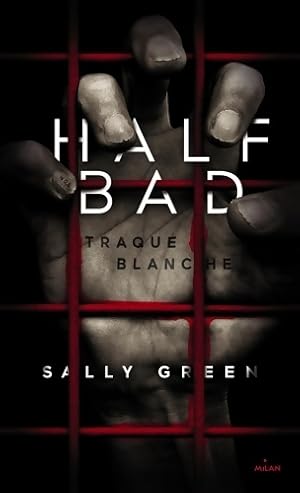 Half Bad Tome I : Traque blanche - Sally Green