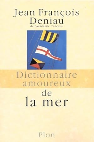 Dictionnaire amoureux de la mer et de l'aventure - Jean-Fran?ois Deniau