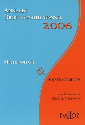 Droit constitutionnel : Annales 2006 ; M thodologie & sujets corrig s - Michel Verpeaux