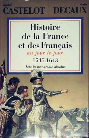 Histoire de la France et des Fran ais au jour le jour Tome IV : 1547-1643 - Andr  Castelot