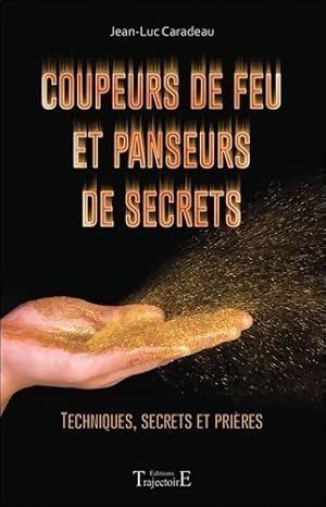 Coupeurs de feu et panseurs de secrets - techniques secrets et pri?res - Jean-Luc Caradeau