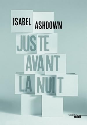 Seller image for Juste avant la nuit - Isabel Ashdown for sale by Book Hmisphres