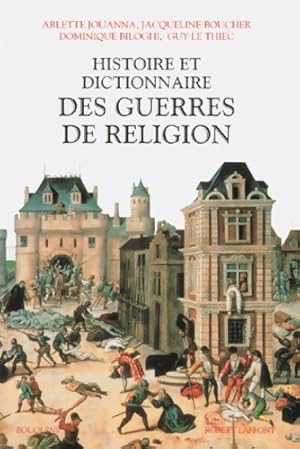 Histoire et dictionnaire des guerres de religion 1559-1598 - Arlette Jouanna