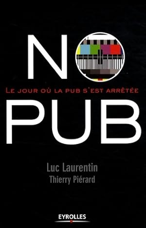 No pub : Le jour o  la pub s'est arr t e - Luc Laurentin