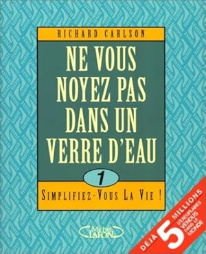 Ne vous noyez pas dans un verre d'eau - Richard Carlson