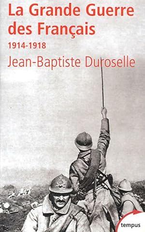 La Grande Guerre des Fran ais : 1914-1918, l'incompr hensible - Jean-Baptiste Duroselle