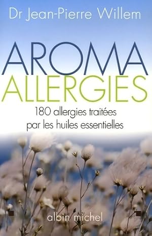 Bild des Verkufers fr Aroma allergies. 180 allergies trait?es par les huiles essentielles - Docteur Jean-Pierre Willem zum Verkauf von Book Hmisphres