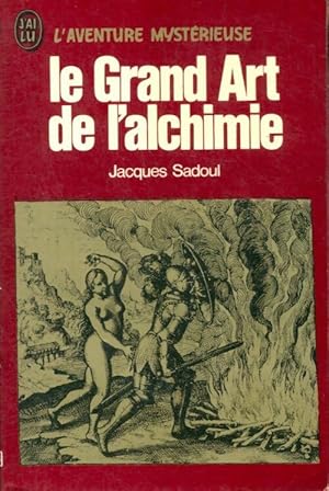Le grand art de l'alchimie - Jacques Sadoul