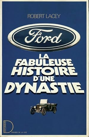 Ford. La fabuleuse histoire d'une dynastie - Robert Lacey