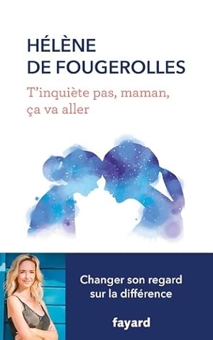 T'inqui te pas, maman,  a va aller - H l ne De Fougerolles