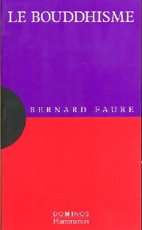 Le bouddhisme - Bernard Faure