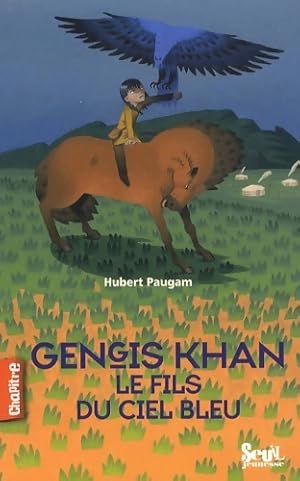 Gengis Khan le fils du ciel bleu - Hubert Paugam