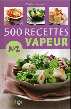 500 recettes cuisine vapeur de A ? Z - Martine Lizambard