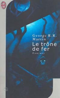 Le tr?ne de fer Tome I : La glace et le feu - George R.R. Martin