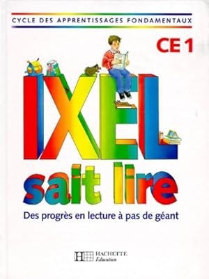 Ixel sait lire CE1. Livre de l' l ve - Marie-Claude Benistri-Bell