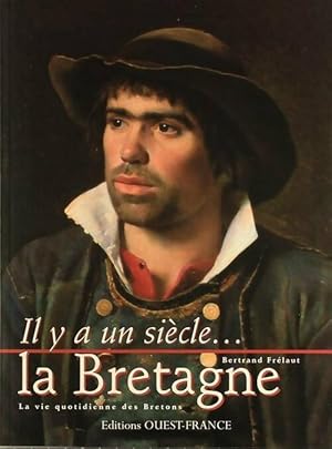 La Bretagne. La vie quotidienne des bretons - Bertrand Fr?laut
